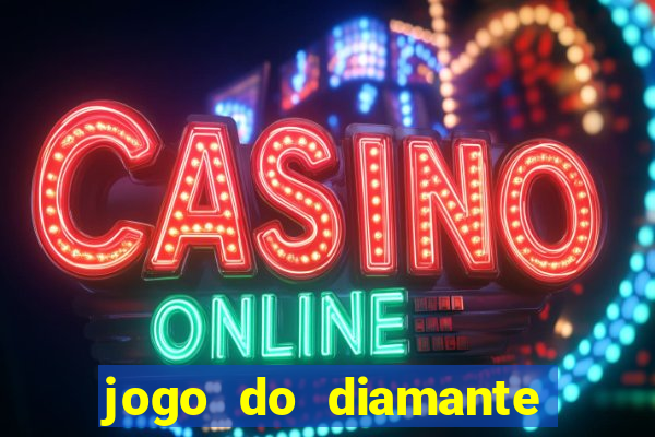 jogo do diamante para ganhar dinheiro